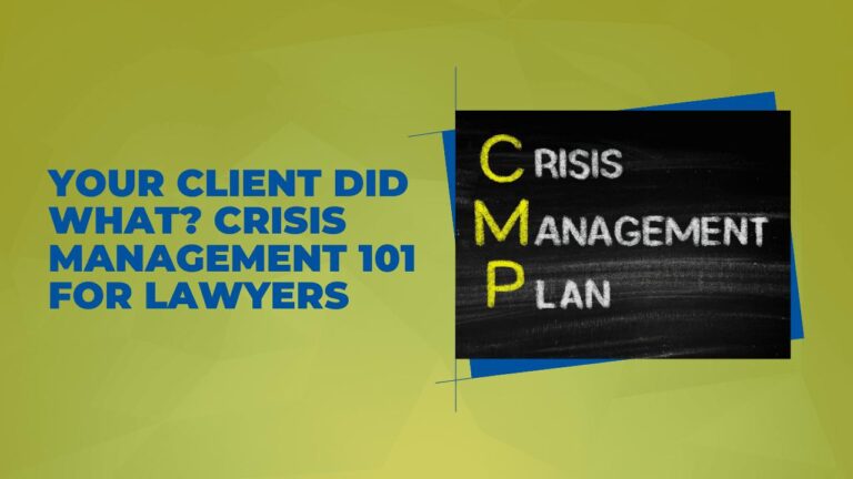 Your client did what? Crisis Management 101 For Lawyers